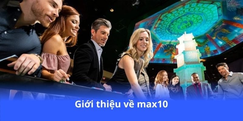 gioi-thieu-ve-max10